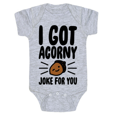 I Got Acorny Joke For You Parody Baby One-Piece