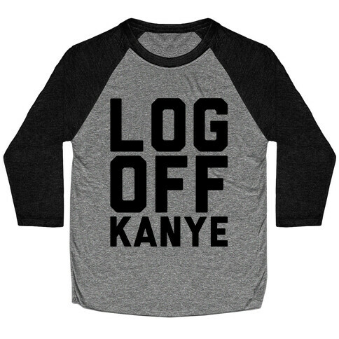 Log Off Kanye Parody Baseball Tee