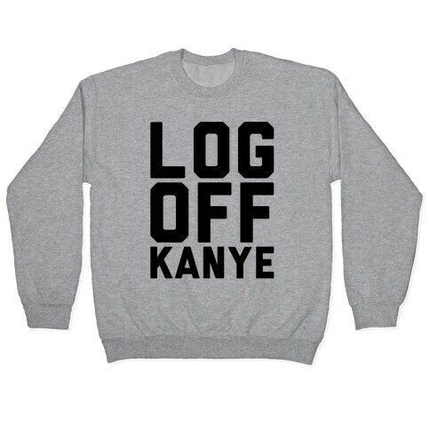 Log Off Kanye Parody Pullover
