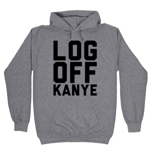 Log Off Kanye Parody Hooded Sweatshirt