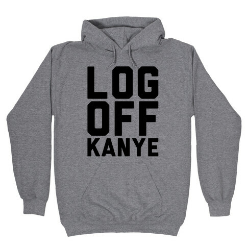 Log Off Kanye Parody Hooded Sweatshirt