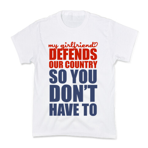 My Girlfriend Defends Our Country (So You Don't Have To)  Kids T-Shirt
