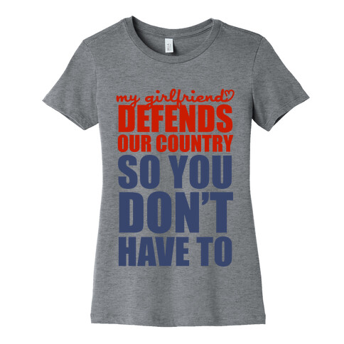 My Girlfriend Defends Our Country (So You Don't Have To)  Womens T-Shirt