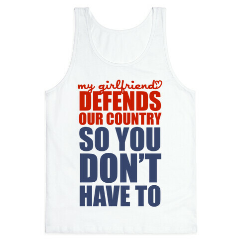 My Girlfriend Defends Our Country (So You Don't Have To)  Tank Top