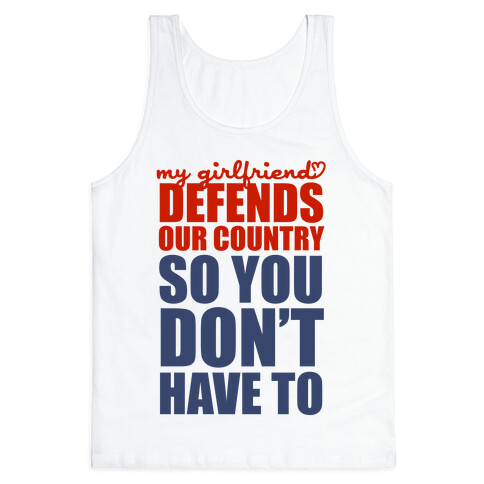 My Girlfriend Defends Our Country (So You Don't Have To)  Tank Top