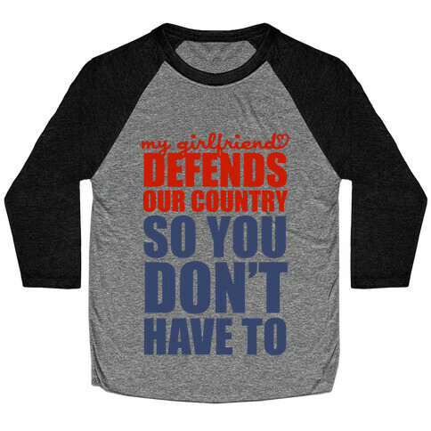 My Girlfriend Defends Our Country (So You Don't Have To)  Baseball Tee