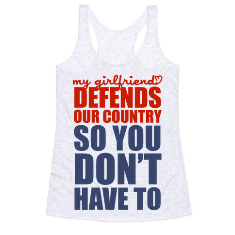 My Girlfriend Defends Our Country (So You Don't Have To)  Racerback Tank Top