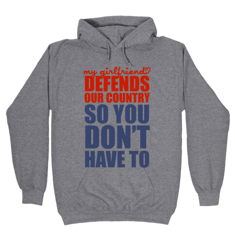 My Girlfriend Defends Our Country (So You Don't Have To)  Hooded Sweatshirt