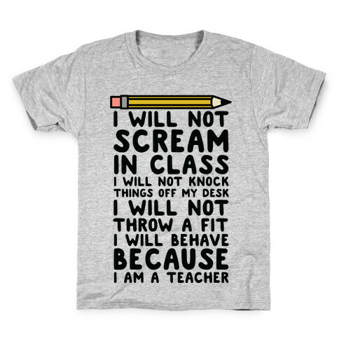 I Will Not Scream In Class Because I am a Teacher Kids T-Shirt