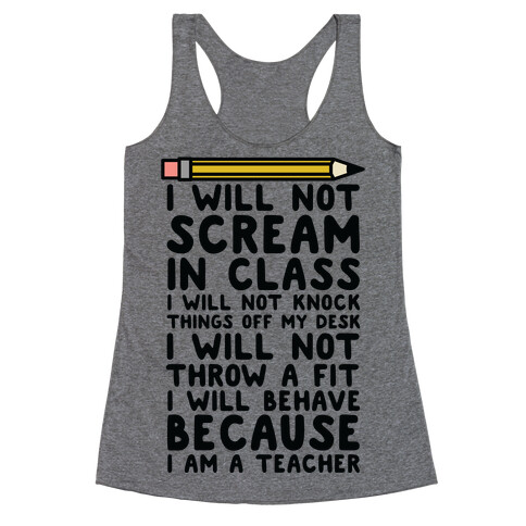 I Will Not Scream In Class Because I am a Teacher Racerback Tank Top