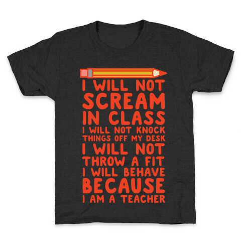 I Will Not Scream In Class Because I am a Teacher Kids T-Shirt