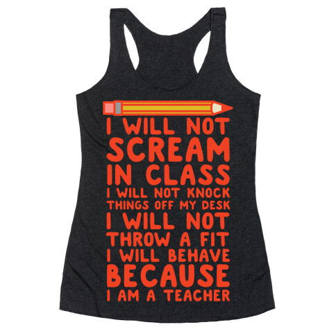 I Will Not Scream In Class Because I am a Teacher Racerback Tank Top