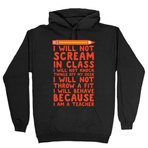 I Will Not Scream In Class Because I am a Teacher Hooded Sweatshirt