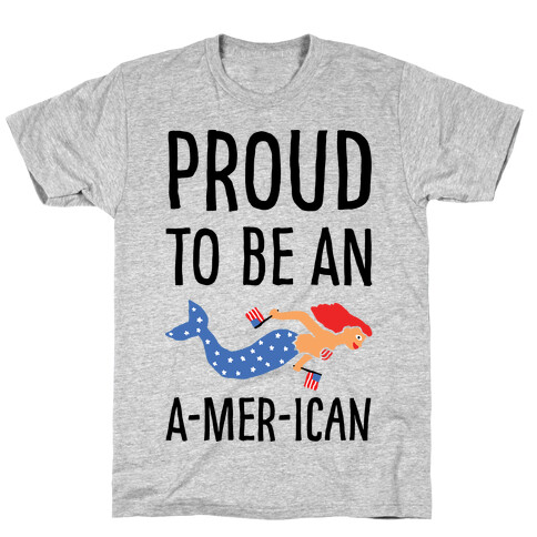 Proud To Be An A-MER-ican T-Shirt