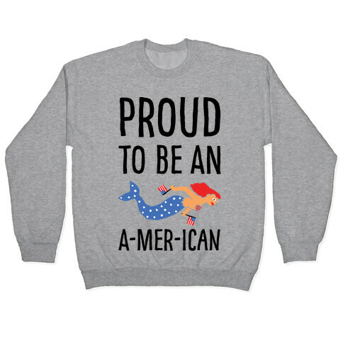 Proud To Be An A-MER-ican Pullover