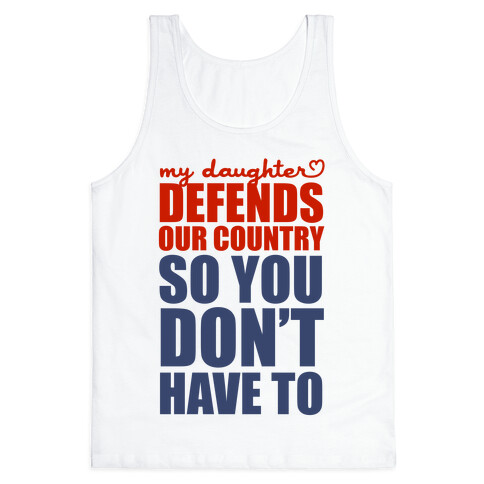 My Daughter Defends Our Country (So You Don't Have To)  Tank Top
