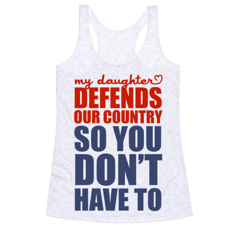 My Daughter Defends Our Country (So You Don't Have To)  Racerback Tank Top