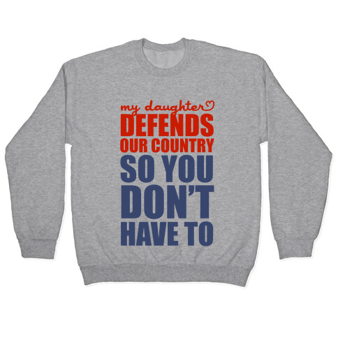 My Daughter Defends Our Country (So You Don't Have To)  Pullover