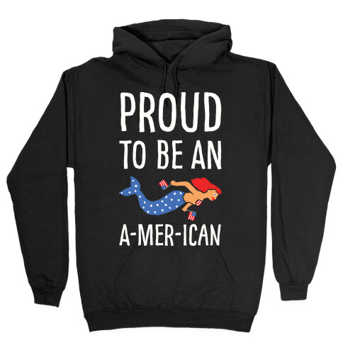 Proud To Be An A-MER-ican Hooded Sweatshirt