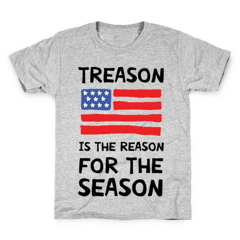 Treason Is The Reason For The Season Kids T-Shirt