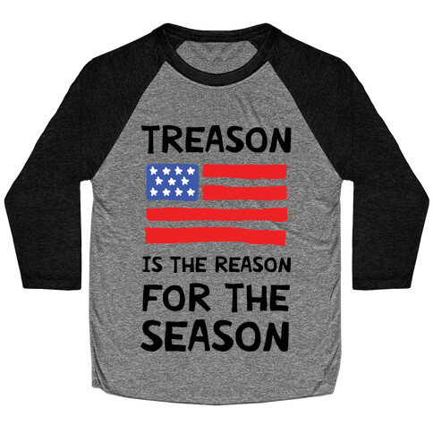 Treason Is The Reason For The Season Baseball Tee