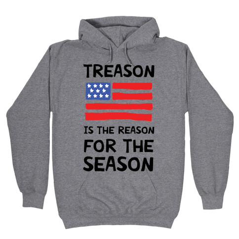 Treason Is The Reason For The Season Hooded Sweatshirt