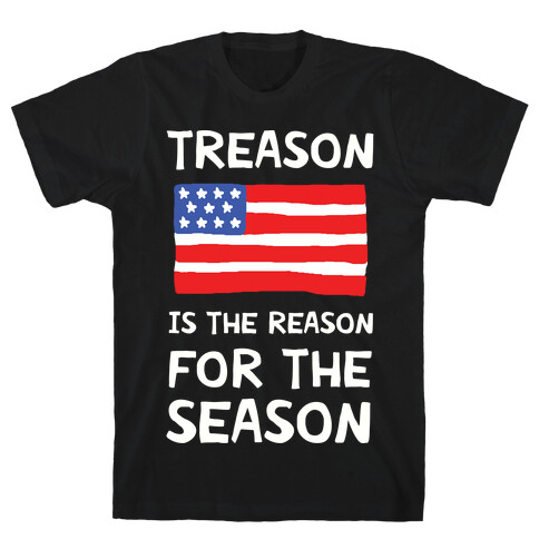 Treason Is The Reason For The Season T-Shirt