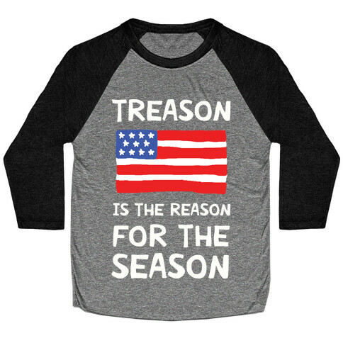 Treason Is The Reason For The Season Baseball Tee