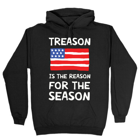 Treason Is The Reason For The Season Hooded Sweatshirt