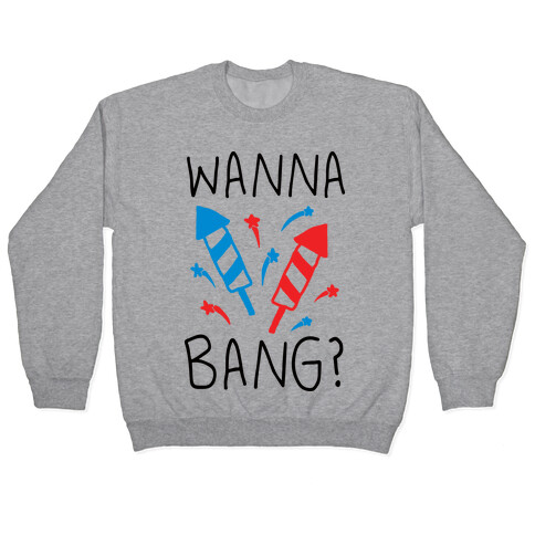 Wanna Bang Fireworks Pullover