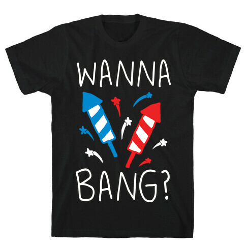 Wanna Bang Fireworks T-Shirt