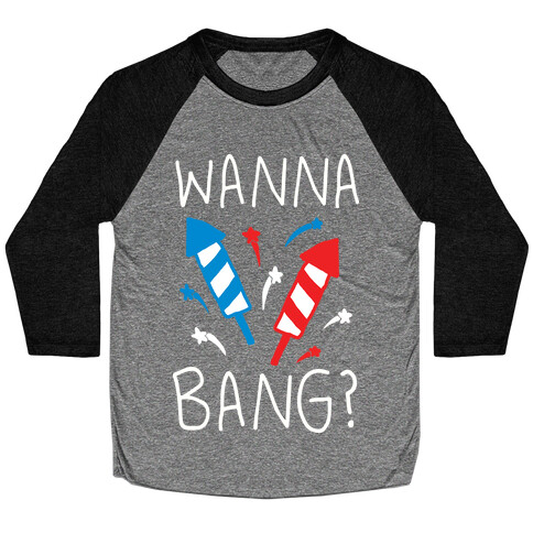 Wanna Bang Fireworks Baseball Tee