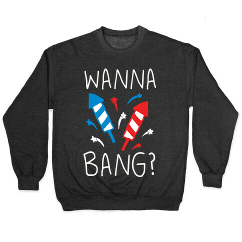 Wanna Bang Fireworks Pullover