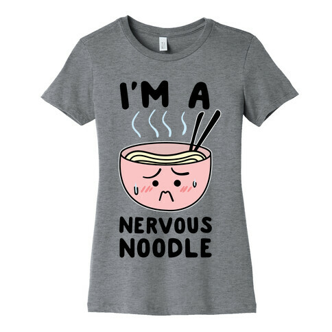 I'm a Nervous Noodle Womens T-Shirt