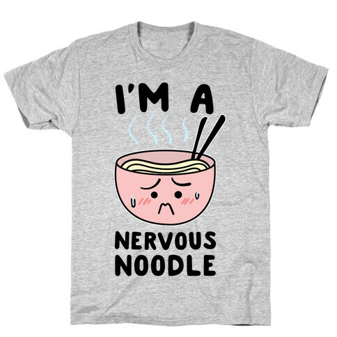 I'm a Nervous Noodle T-Shirt