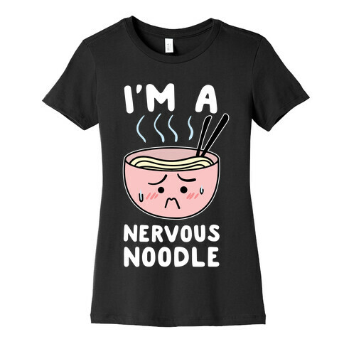 I'm a Nervous Noodle Womens T-Shirt