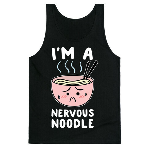 I'm a Nervous Noodle Tank Top