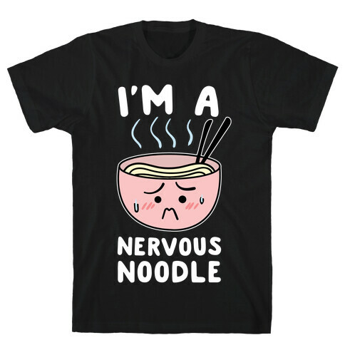 I'm a Nervous Noodle T-Shirt