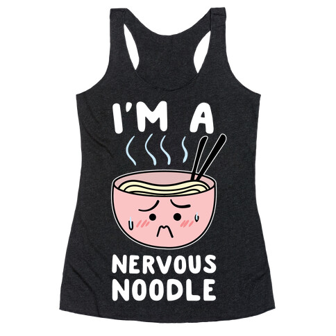 I'm a Nervous Noodle Racerback Tank Top