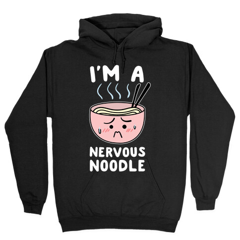 I'm a Nervous Noodle Hooded Sweatshirt