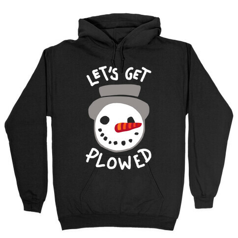 Let's Get Plowed (White Ink) Hooded Sweatshirt