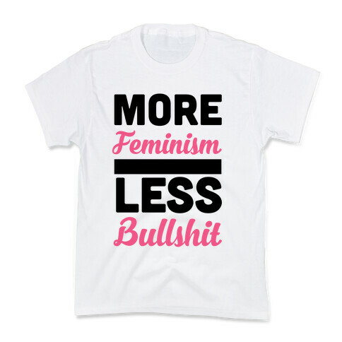 More Feminism, Less Bullsh*t Kids T-Shirt
