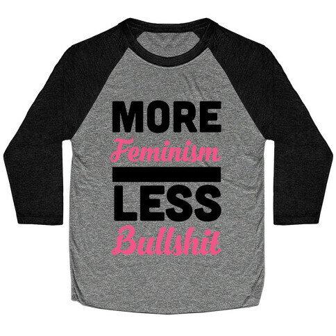 More Feminism, Less Bullsh*t Baseball Tee