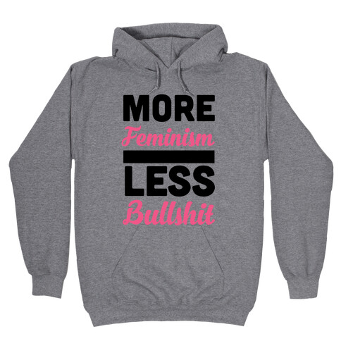 More Feminism, Less Bullsh*t Hooded Sweatshirt