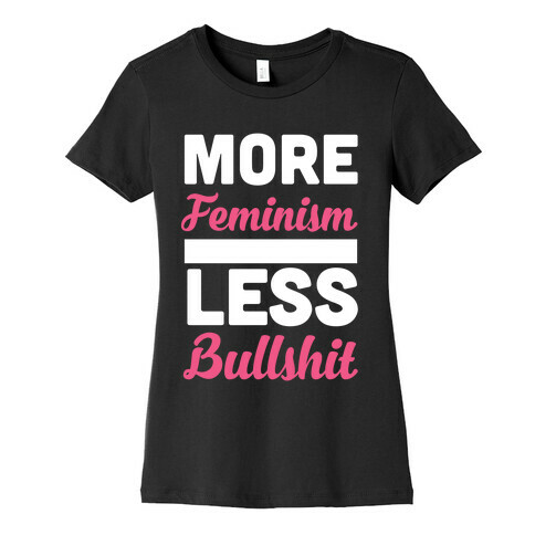 More Feminism, Less Bullsh*t Womens T-Shirt