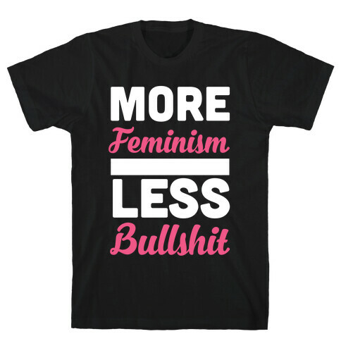 More Feminism, Less Bullsh*t T-Shirt