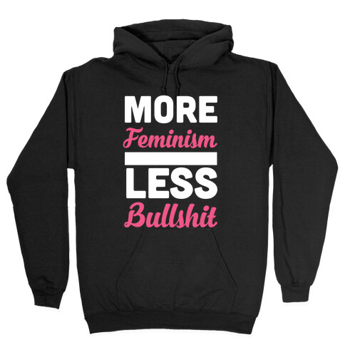 More Feminism, Less Bullsh*t Hooded Sweatshirt