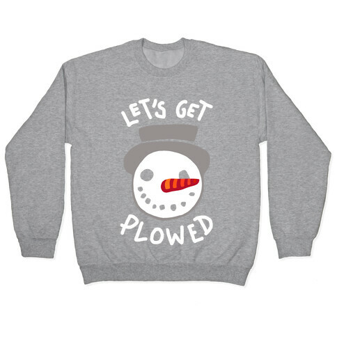 Let's Get Plowed (White Ink) Pullover