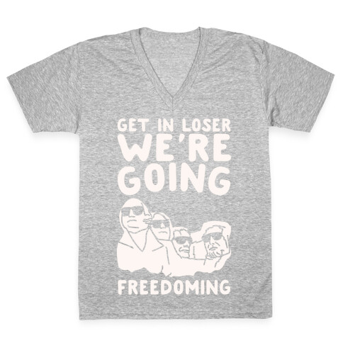 Get In Loser We're Going Freedoming Parody White Print V-Neck Tee Shirt