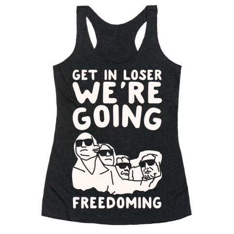 Get In Loser We're Going Freedoming Parody White Print Racerback Tank Top